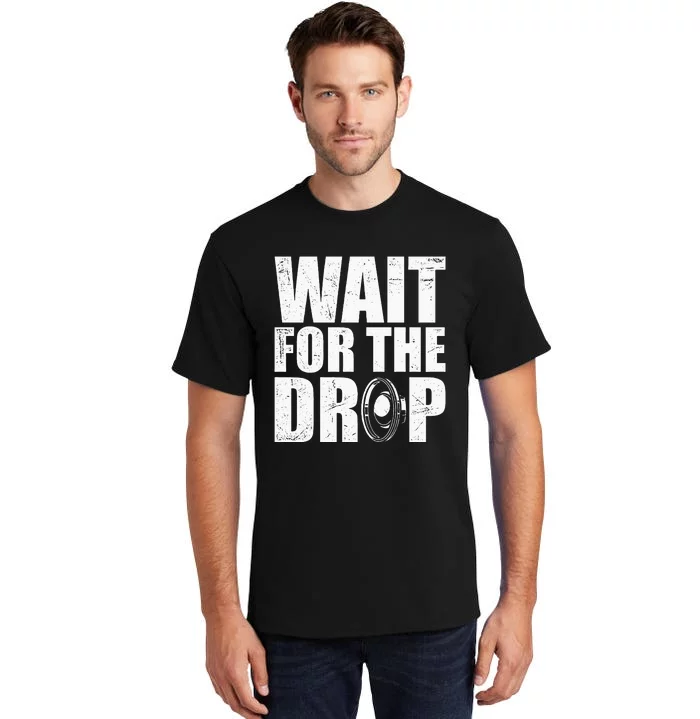 Wait For The Drop I Dubstep Bass Subwoofer Dance Music Tall T-Shirt