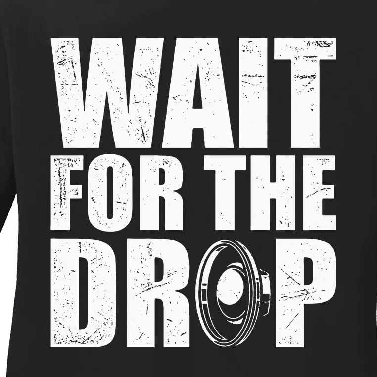 Wait For The Drop I Dubstep Bass Subwoofer Dance Music Ladies Long Sleeve Shirt