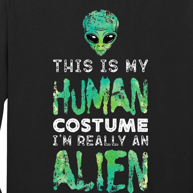 Weird Funny This Is My Human Costume Im Really An Alien Long Sleeve Shirt