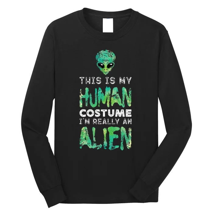 Weird Funny This Is My Human Costume Im Really An Alien Long Sleeve Shirt