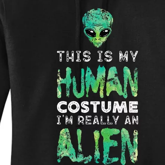 Weird Funny This Is My Human Costume Im Really An Alien Women's Pullover Hoodie