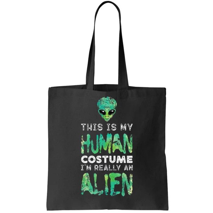 Weird Funny This Is My Human Costume Im Really An Alien Tote Bag