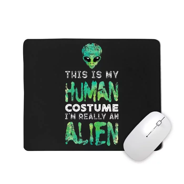 Weird Funny This Is My Human Costume Im Really An Alien Mousepad