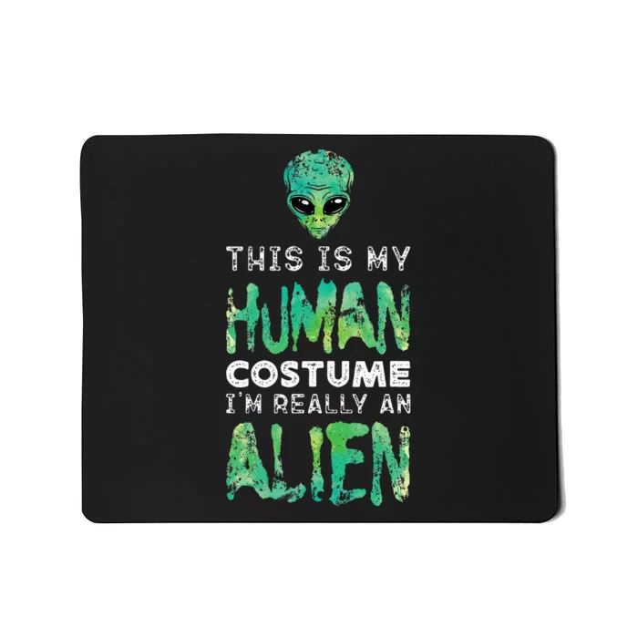 Weird Funny This Is My Human Costume Im Really An Alien Mousepad