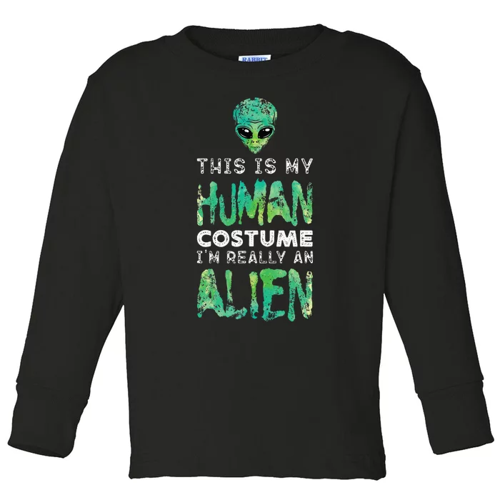 Weird Funny This Is My Human Costume Im Really An Alien Toddler Long Sleeve Shirt