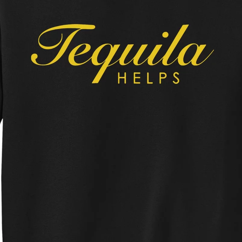 Women Funny Tequila Helps Gift For Tequila Lovers Tall Sweatshirt