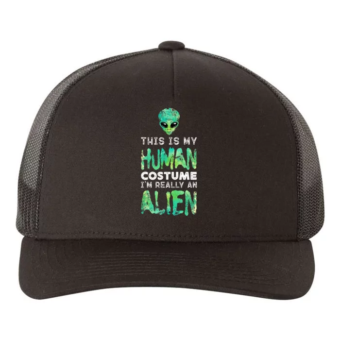 Weird Funny This Is My Human Costume Im Really An Alien Yupoong Adult 5-Panel Trucker Hat