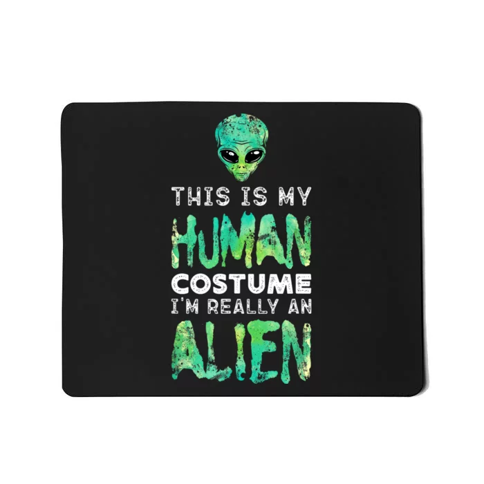 Weird Funny This Is My Human Costume Im Really An Alien Mousepad