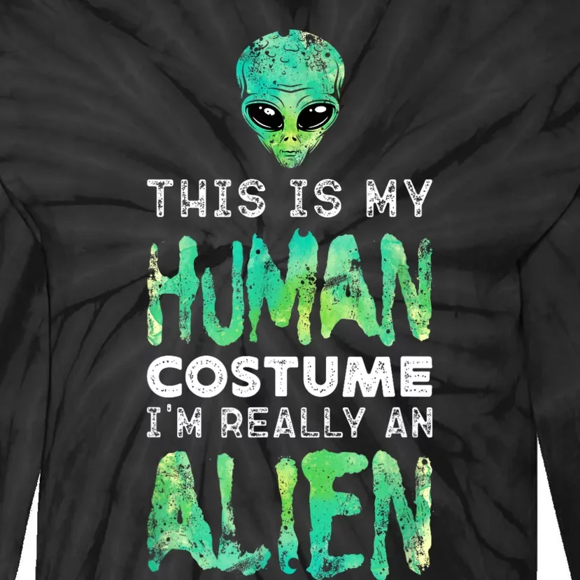 Weird Funny This Is My Human Costume Im Really An Alien Tie-Dye Long Sleeve Shirt