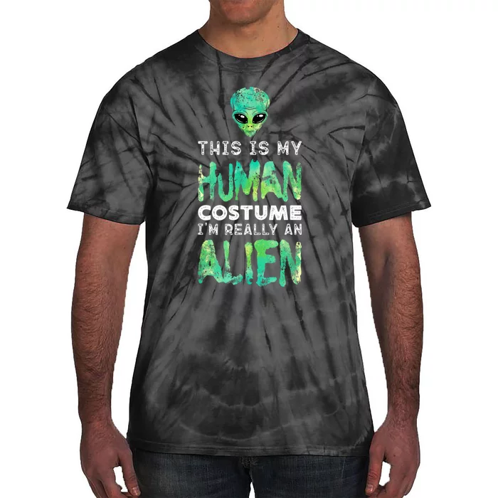 Weird Funny This Is My Human Costume Im Really An Alien Tie-Dye T-Shirt