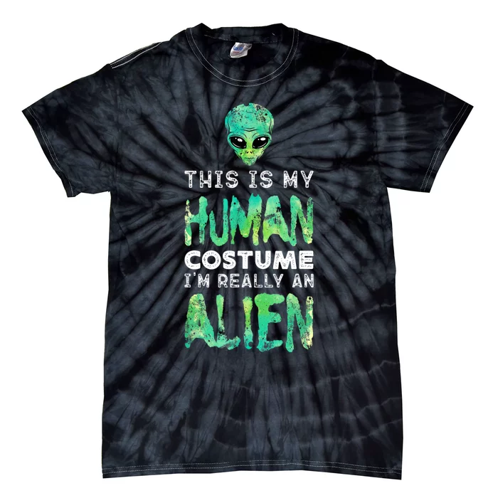 Weird Funny This Is My Human Costume Im Really An Alien Tie-Dye T-Shirt