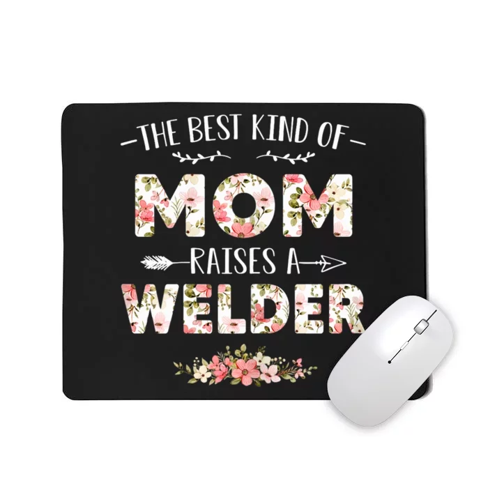 Wo Floral The Best Kind Of Mom Raises A Welder Cute Mothers Day Mousepad