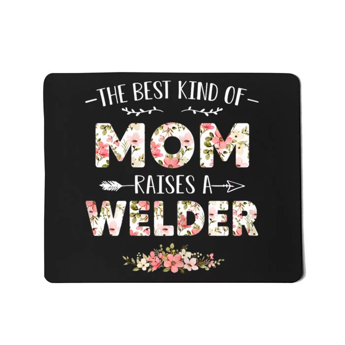 Wo Floral The Best Kind Of Mom Raises A Welder Cute Mothers Day Mousepad