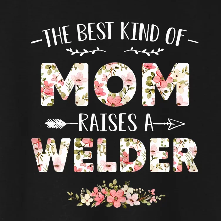 Wo Floral The Best Kind Of Mom Raises A Welder Cute Mothers Day Women's Crop Top Tee