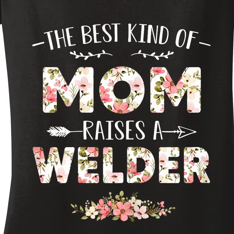 Wo Floral The Best Kind Of Mom Raises A Welder Cute Mothers Day Women's V-Neck T-Shirt