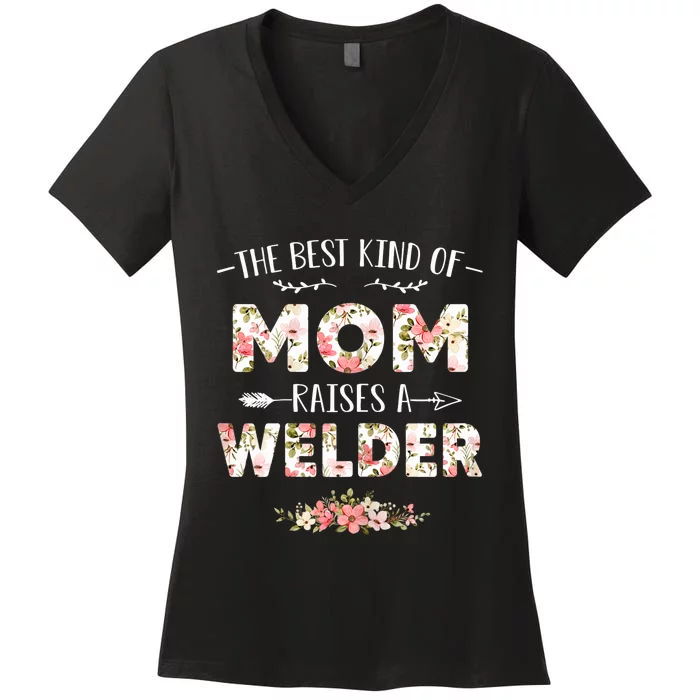 Wo Floral The Best Kind Of Mom Raises A Welder Cute Mothers Day Women's V-Neck T-Shirt