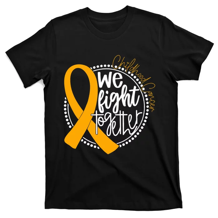 We Fight Together Childhood Cancer Awareness Gold Ribbon T-Shirt