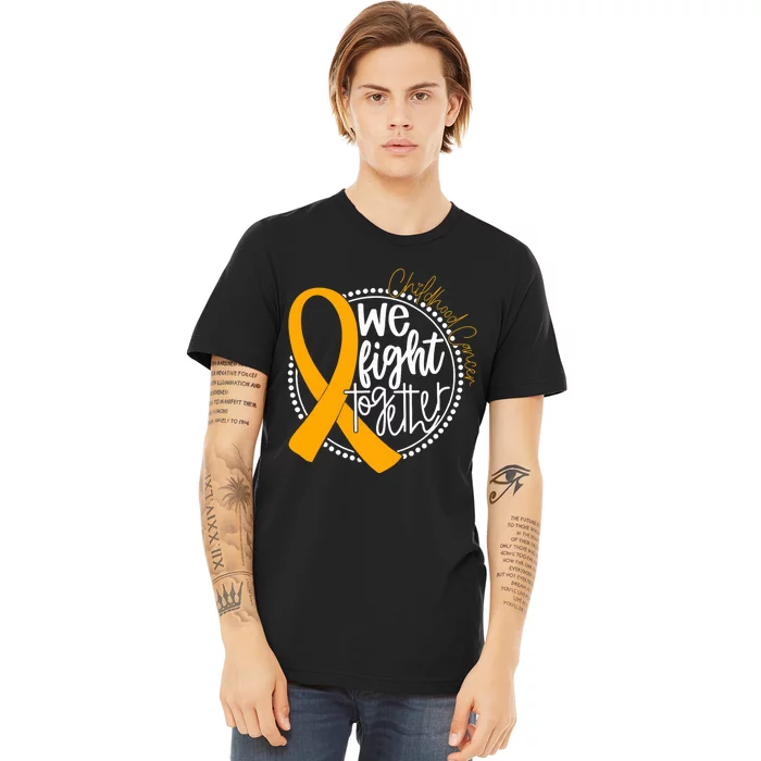 We Fight Together Childhood Cancer Awareness Gold Ribbon Premium T-Shirt