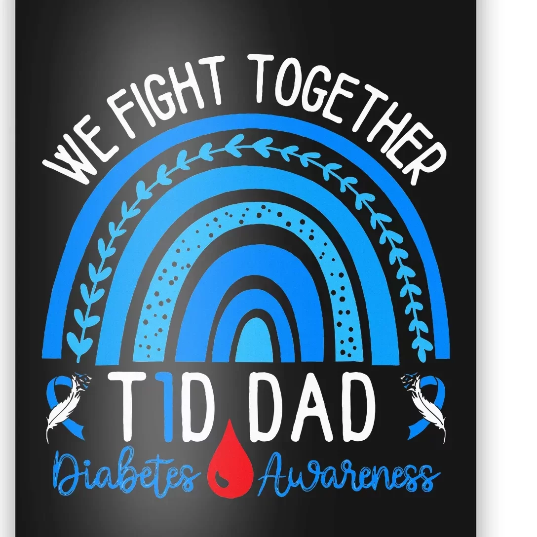 We Fight Together T1D Dad Diabetes Awareness Blue Rainbow Poster