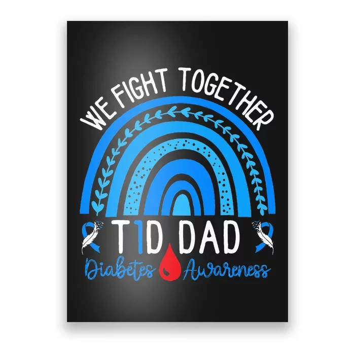 We Fight Together T1D Dad Diabetes Awareness Blue Rainbow Poster