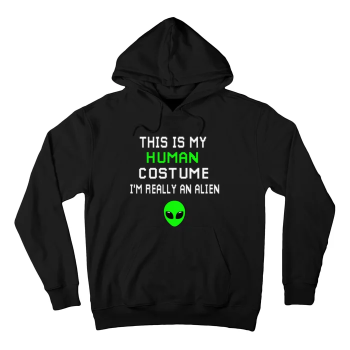 Weird Funny This Is My Human Costume Im Really An Alien Hoodie