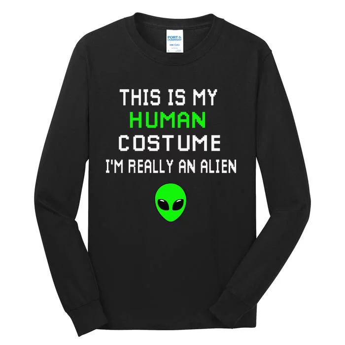 Weird Funny This Is My Human Costume Im Really An Alien Tall Long Sleeve T-Shirt