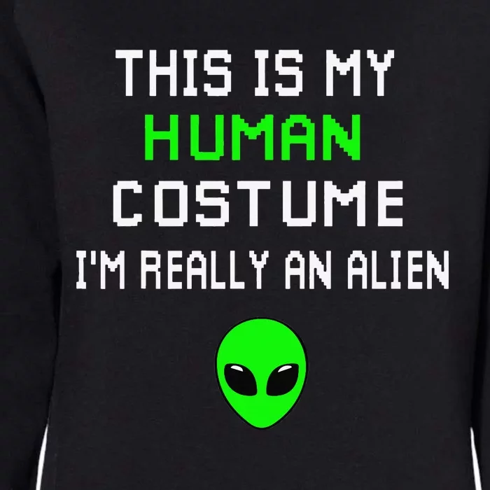 Weird Funny This Is My Human Costume Im Really An Alien Womens California Wash Sweatshirt