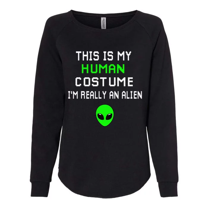 Weird Funny This Is My Human Costume Im Really An Alien Womens California Wash Sweatshirt