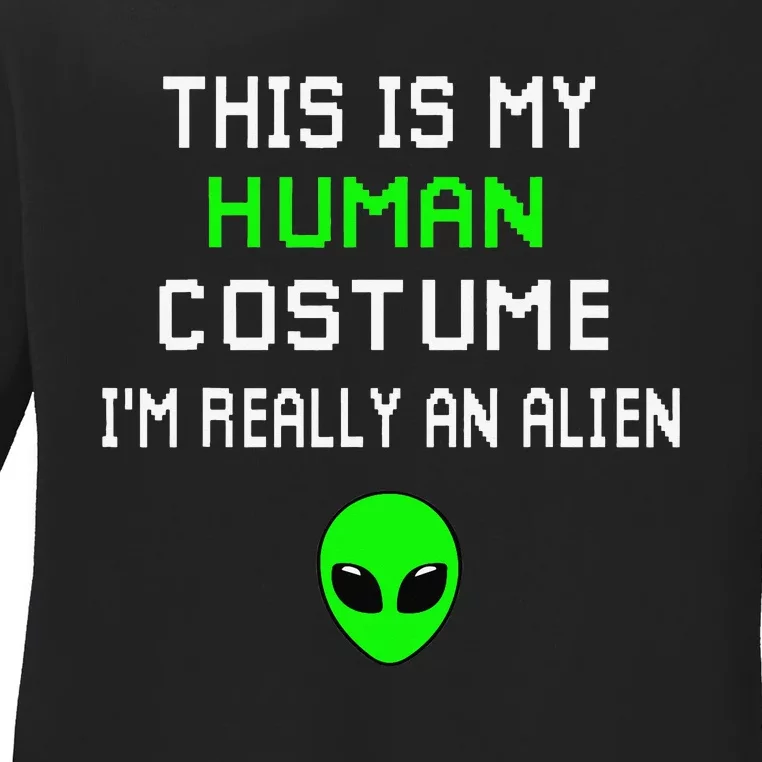 Weird Funny This Is My Human Costume Im Really An Alien Ladies Long Sleeve Shirt