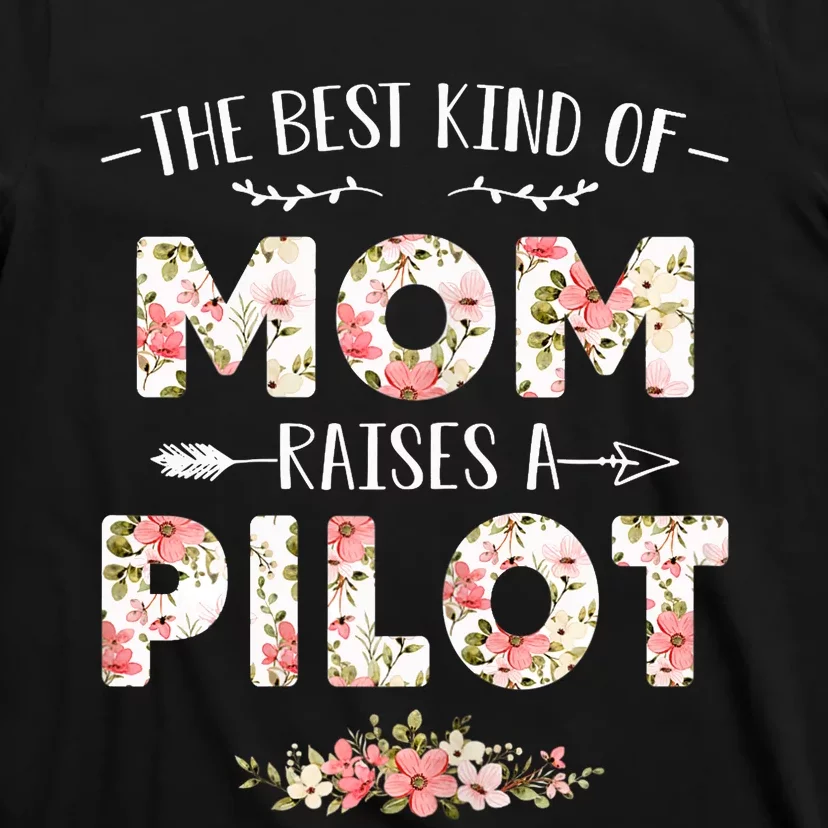 Wo Floral The Best Kind Of Mom Raises A Pilot Cute Mother's Day T-Shirt