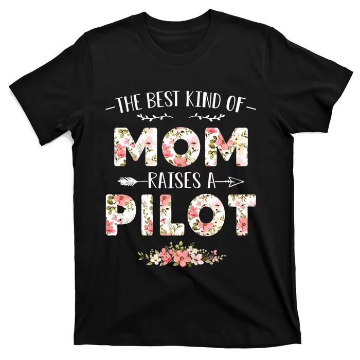 Wo Floral The Best Kind Of Mom Raises A Pilot Cute Mother's Day T-Shirt