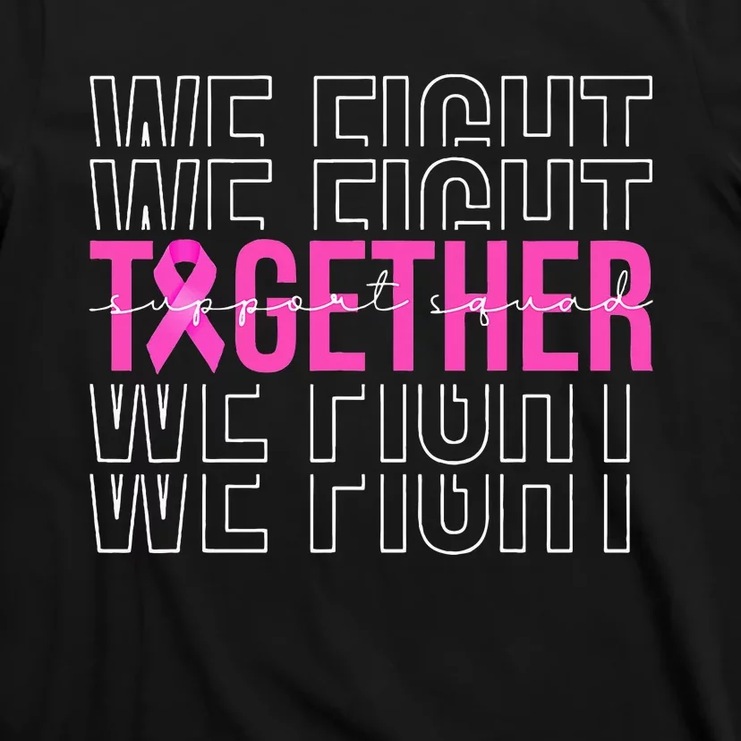 We Fight Together Breast Cancer Awareness Support Squad T-Shirt