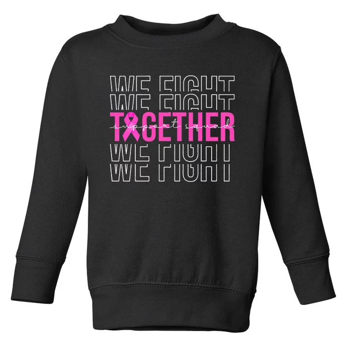 We Fight Together Breast Cancer Awareness Support Squad Toddler Sweatshirt