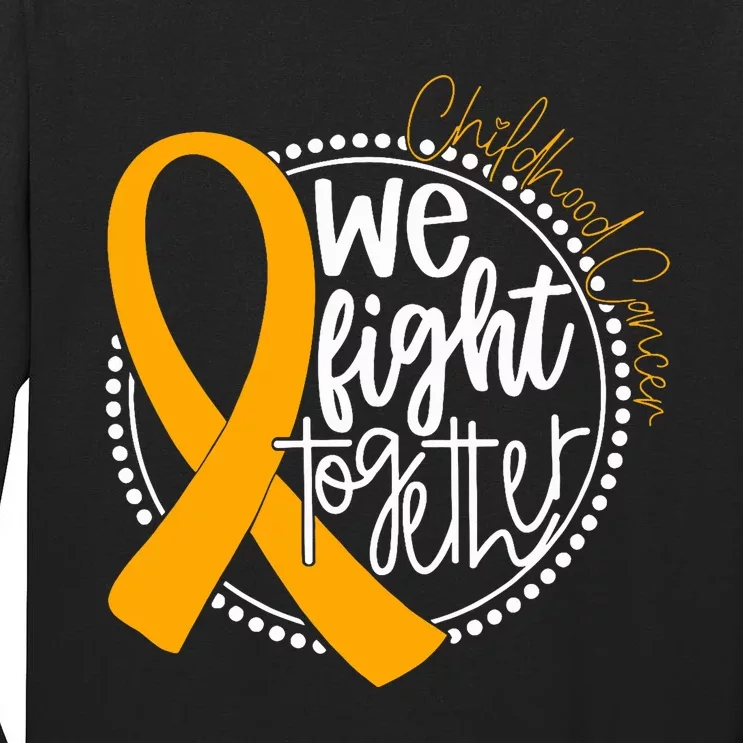 We Fight Together Childhood Cancer Awareness Gold Ribbon Tall Long Sleeve T-Shirt