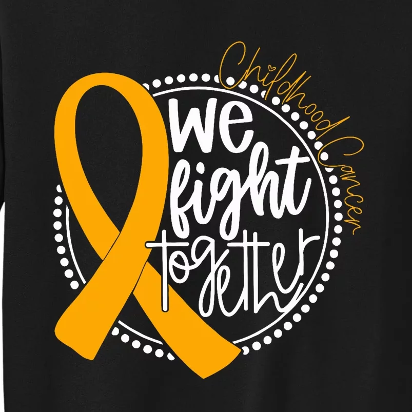 We Fight Together Childhood Cancer Awareness Gold Ribbon Tall Sweatshirt