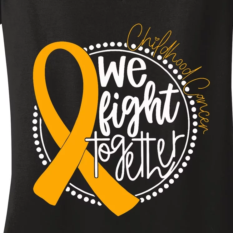 We Fight Together Childhood Cancer Awareness Gold Ribbon Women's V-Neck T-Shirt