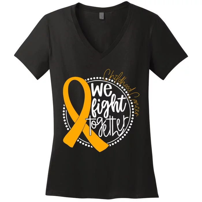 We Fight Together Childhood Cancer Awareness Gold Ribbon Women's V-Neck T-Shirt