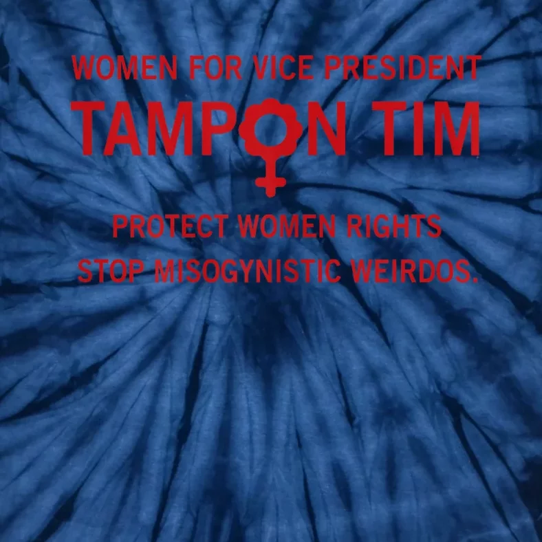 Women For Vice President Tampon Tim Protect Women Rights Tie-Dye T-Shirt