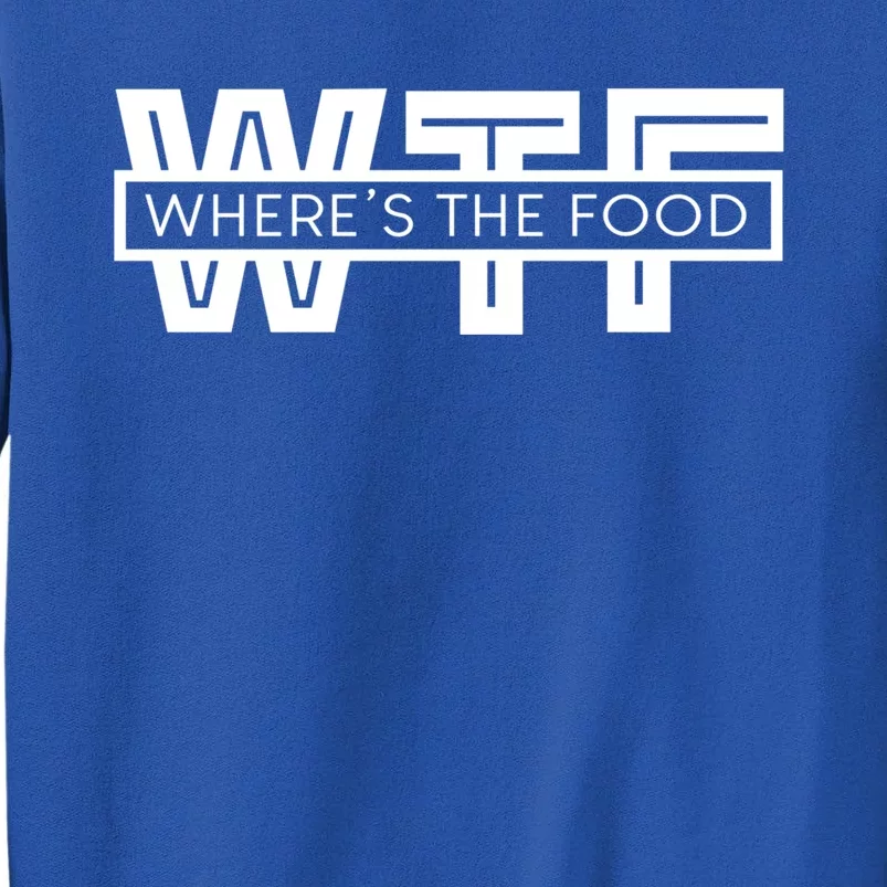 Wtf Funny Wheres The Food Foodie Gourmet Food Critic Gift Tall Sweatshirt