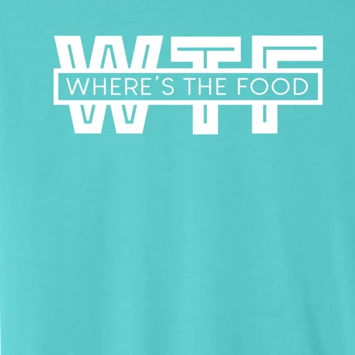 Wtf Funny Wheres The Food Foodie Gourmet Food Critic Gift ChromaSoft Performance T-Shirt