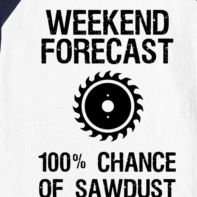 Woodworking Funny Weekend Forecast Sawdust Baseball Sleeve Shirt