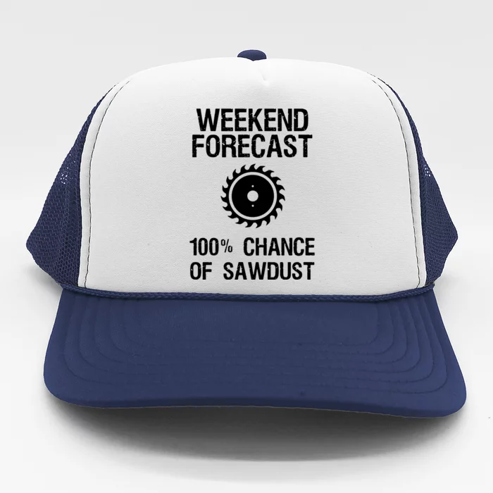 Woodworking Funny Weekend Forecast Sawdust Trucker Hat