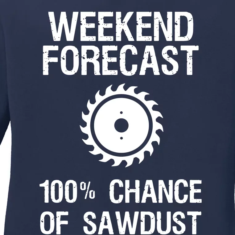 Woodworking Funny Weekend Forecast Sawdust Ladies Long Sleeve Shirt