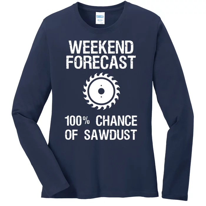 Woodworking Funny Weekend Forecast Sawdust Ladies Long Sleeve Shirt