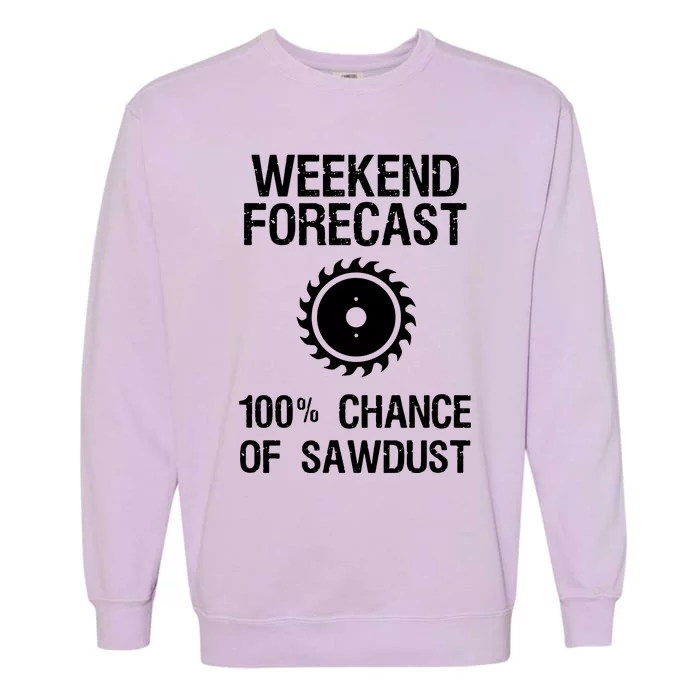 Woodworking Funny Weekend Forecast Sawdust Garment-Dyed Sweatshirt