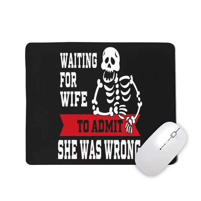 Waiting For Wife To Admit She Was Wrong Funny Husband Mousepad