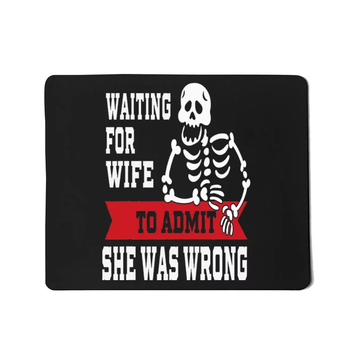 Waiting For Wife To Admit She Was Wrong Funny Husband Mousepad