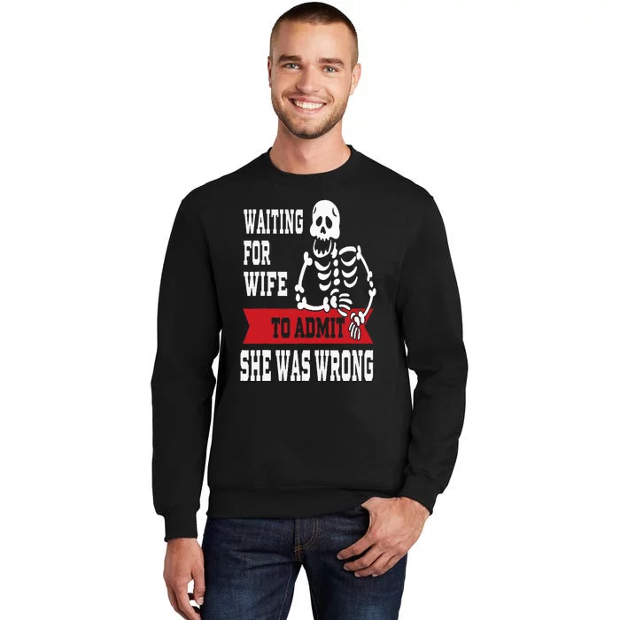 Waiting For Wife To Admit She Was Wrong Funny Husband Tall Sweatshirt