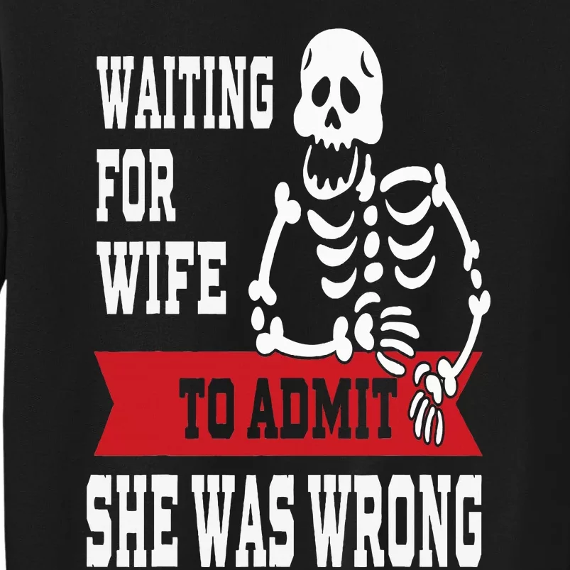 Waiting For Wife To Admit She Was Wrong Funny Husband Tall Sweatshirt