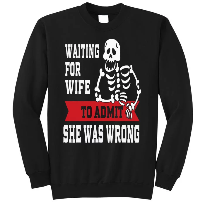 Waiting For Wife To Admit She Was Wrong Funny Husband Tall Sweatshirt